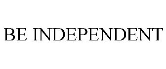 BE INDEPENDENT