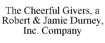THE CHEERFUL GIVERS, A ROBERT & JAMIE DURNEY, INC. COMPANY