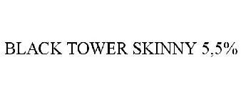 BLACK TOWER SKINNY 5,5%