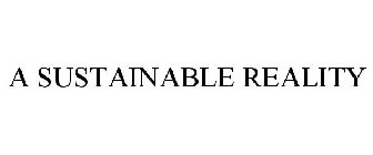 A SUSTAINABLE REALITY