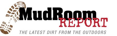 MUDROOM REPORT THE LATEST DIRT FROM THE OUTDOORS