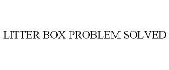 LITTER BOX PROBLEM SOLVED