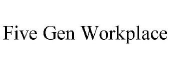 FIVE GEN WORKPLACE