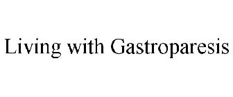 LIVING WITH GASTROPARESIS