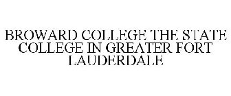 BROWARD COLLEGE THE STATE COLLEGE IN GREATER FORT LAUDERDALE