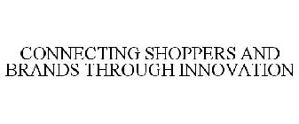 CONNECTING SHOPPERS AND BRANDS THROUGH INNOVATION