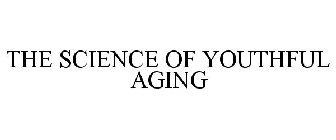 THE SCIENCE OF YOUTHFUL AGING