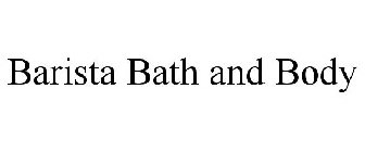 BARISTA BATH AND BODY
