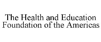 THE HEALTH AND EDUCATION FOUNDATION OF THE AMERICAS