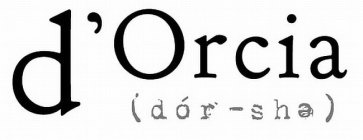D'ORCIA (DÓR-SHE)