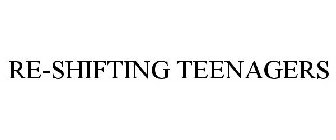 RE-SHIFTING TEENAGERS