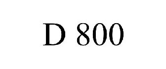 D 800