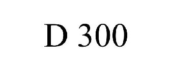 D 300