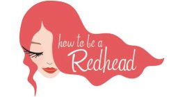 HOW TO BE A REDHEAD