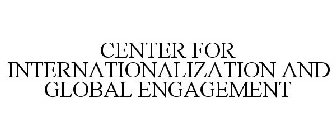 CENTER FOR INTERNATIONALIZATION AND GLOBAL ENGAGEMENT