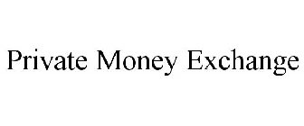 PRIVATE MONEY EXCHANGE