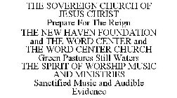 THE SOVEREIGN CHURCH OF JESUS CHRIST PREPARE FOR THE REIGN THE NEW HAVEN FOUNDATION AND THE WORD CENTER AND THE WORD CENTER CHURCH GREEN PASTURES STILL WATERS THE SPIRIT OF WORSHIP MUSIC AND MINISTRIE