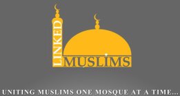 LINKED MUSLIMS UNITING MUSLIMS ONE MOSQUE AT A TIME..