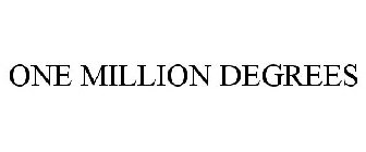 ONE MILLION DEGREES
