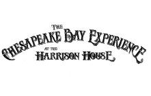 THE CHESAPEAKE BAY EXPERIENCE AT THE HARRISON HOUSE