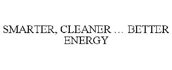 SMARTER, CLEANER ... BETTER ENERGY
