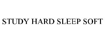 STUDY HARD SLEEP SOFT