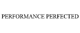 PERFORMANCE PERFECTED