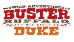 THE WILD ADVENTURES OF BUSTER BUFFALO AND HIS SIDEKICK DUKE