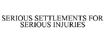 SERIOUS SETTLEMENTS FOR SERIOUS INJURIES