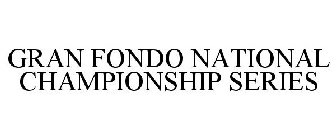 GRAN FONDO NATIONAL CHAMPIONSHIP SERIES