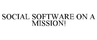 SOCIAL SOFTWARE ON A MISSION!