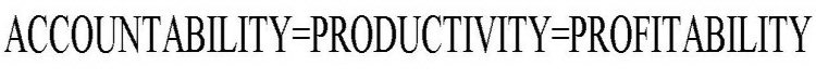 ACCOUNTABILITY=PRODUCTIVITY=PROFITABILITY