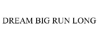 DREAM BIG RUN LONG