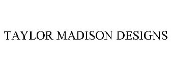TAYLOR MADISON DESIGNS