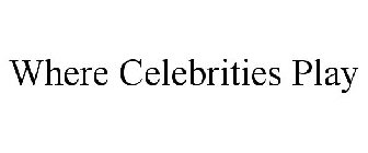 WHERE CELEBRITIES PLAY