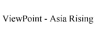 VIEWPOINT - ASIA RISING