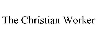 THE CHRISTIAN WORKER