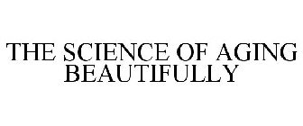THE SCIENCE OF AGING BEAUTIFULLY
