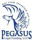 AUT VIAM INVENIAM AUT FACIAM PEGASUS LEGAL FUNDING, LLC