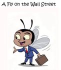 A FLY ON THE WALL STREET
