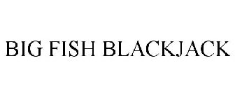 BIG FISH BLACKJACK