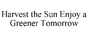 HARVEST THE SUN ENJOY A GREENER TOMORROW