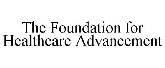 THE FOUNDATION FOR HEALTHCARE ADVANCEMENT
