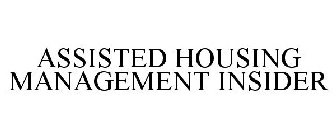 ASSISTED HOUSING MANAGEMENT INSIDER