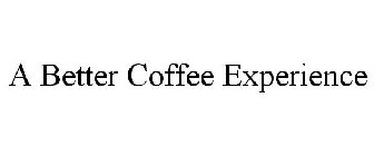 A BETTER COFFEE EXPERIENCE