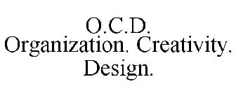 O.C.D. ORGANIZATION. CREATIVITY. DESIGN.