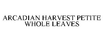 ARCADIAN HARVEST PETITE WHOLE LEAVES