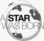 A STAR WAS BORN