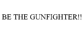 BE THE GUNFIGHTER!!