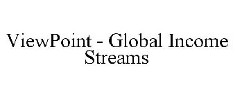 VIEWPOINT - GLOBAL INCOME STREAMS